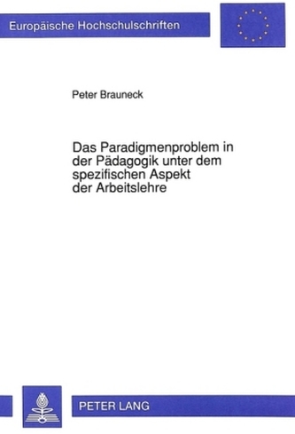 Das Paradigmenproblem in der Pädagogik unter dem spezifischen Aspekt der Arbeitslehre