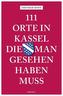 111 Orte in Kassel, die man gesehen haben muss