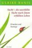 Sucht - die unerfüllte Suche nach einem erfüllten Leben