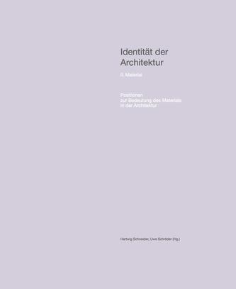 Identität der Architektur. II. Material Positionen zur Bedeutung des Materials in der Architektur