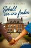 Sobald wir uns finden