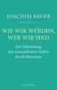 Wie wir werden, wer wir sind