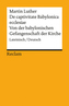 Von der babylonischen Gefangenschaft der Kirche. De captivitate Babylonica ecclesiae