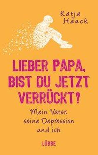 Lieber Papa, bist du jetzt verrückt?