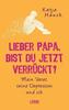 Lieber Papa, bist du jetzt verrückt?