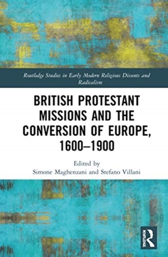 British Protestant Missions and the Conversion of Europe, 1600-1900