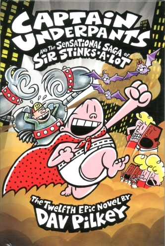 Captain Underpants and the Sensational Saga of Sir Stinks-A-Lot (Captain Underpants #12)