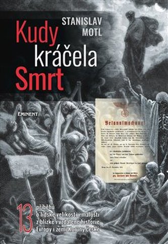 Kudy kráčela smrt - 13 příběhů o lidské velikosti i malosti z blízké i vzdálené historie Evropy i zemí Koruny české Kudy kráčela smrt - 13 příběhů o lidské velikosti i malosti z blízké i vzdálené historie Evropy i zemí Koruny české