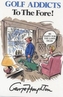 Golf Addicts to the Fore!