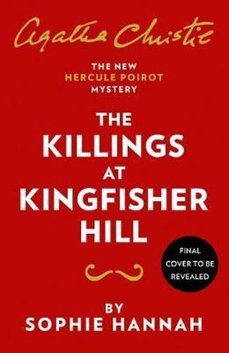 The Killings at Kingfisher Hill : The New Hercule Poirot Mystery The Killings at Kingfisher Hill : The New Hercule Poirot Mystery