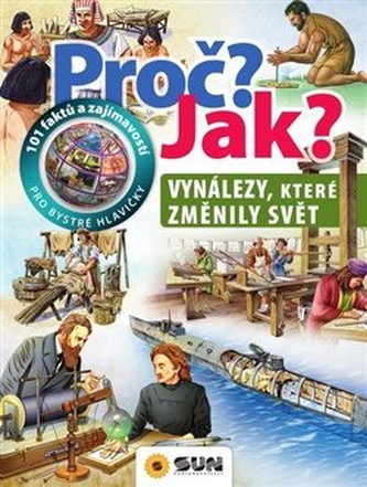 Proč? Jak? Vynálezy, které změnily svět Proč? Jak? Vynálezy, které změnily svět