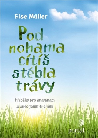 Pod nohama cítíš stébla trávy - Příběhy pro imaginaci a autogenní trénink