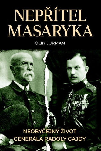 Nepřítel Masaryka - Neobyčejný život generála Radoly Gajdy