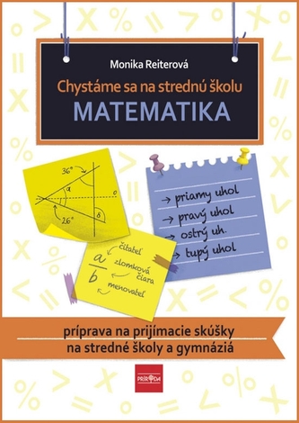 Chystáme sa na strednú školu – matematika – príprava na prijímacie skúšky na SŠ a gymnáziá