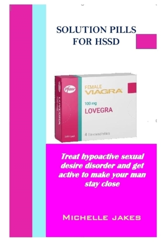 Solution Pills For HSSD: Treat Hypoactive Sexual Desire Disorder And Get Active To Make Your Man Stay Close
