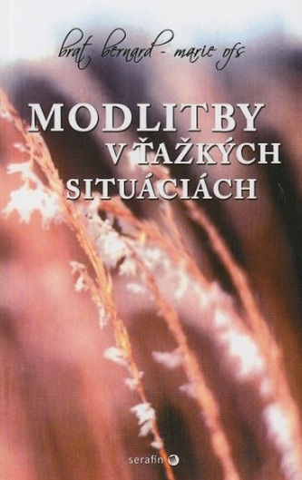Modlitby v ťažkých situáciách Modlitby v ťažkých situáciách