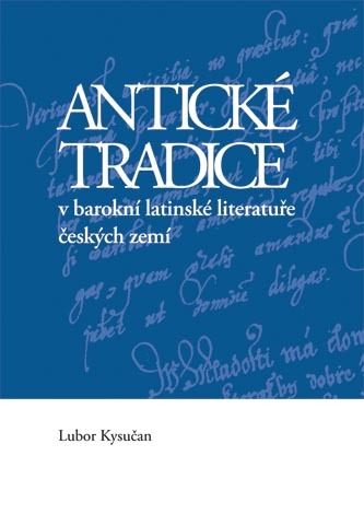 Antické tradice v barokní latinské literatuře českých zemí Antické tradice v barokní latinské literatuře českých zemí