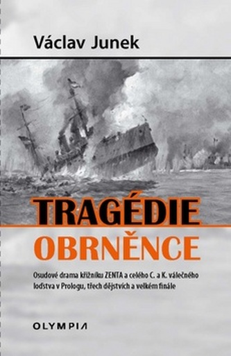 Tragédie obrněnce - Osudové drama křižníku ZENTA a celého C. a K. válečného loďstva v Prologu, třech dějstvích a velkém finále Tragédie obrněnce - Osudové drama křižníku ZENTA a celého C. a K. válečného loďstva v Prologu, třech dějstvích a velkém finále
