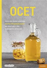 Ocet - Univerzální domácí prostředek, více než 150 způsobů použití pro zdraví, péči o tělo a ekologickou domácnost