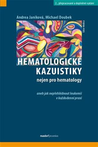 Hematologické kazuistiky nejen pro hematology aneb jak nepřehlédnout leukemii v každodenní praxi Hematologické kazuistiky nejen pro hematology aneb jak nepřehlédnout leukemii v každodenní praxi