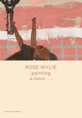 Rose Wylie: painting a noun...