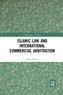 Islamic Law and International Commercial Arbitration