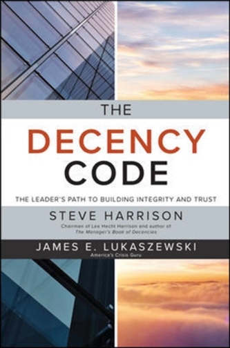 The Decency Code: The Leader's Path to Building Integrity and Trust