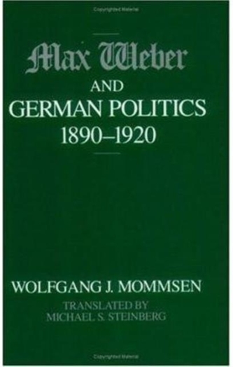 Max Weber and German Politics, 1890-1920