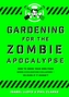 Gardening for the Zombie Apocalypse