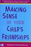 Making Sense of Your Child's Friendships