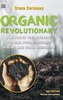 The Organic Revolutionary - A Memoir from the Movement for Real Food, Planetary Healing, and Human Liberation