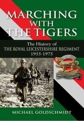 Marching With the Tigers: the History of the Royal Leicestershire Regiment 1955 u 1975