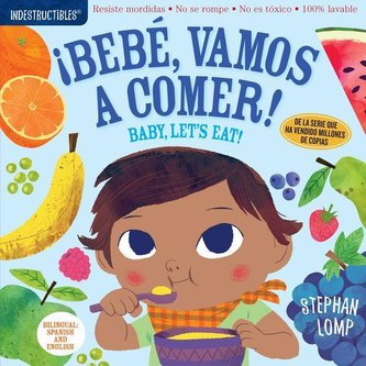 Indestructibles: Bebe, vamos a comer! / Baby, Let's Eat!