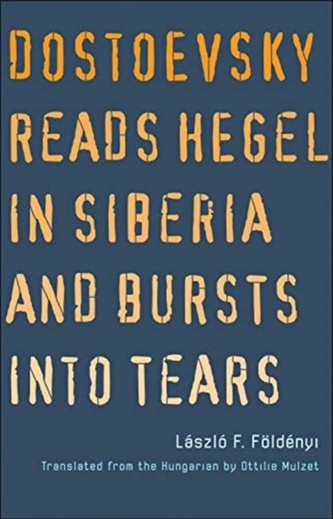 Dostoyevsky Reads Hegel in Siberia and Bursts into Tears