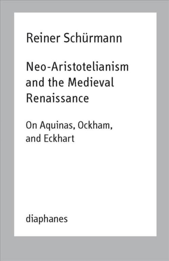 Neo-Aristotelianism and the Medieval Renaissance -  On Aquinas, Ockham, and Eckhart