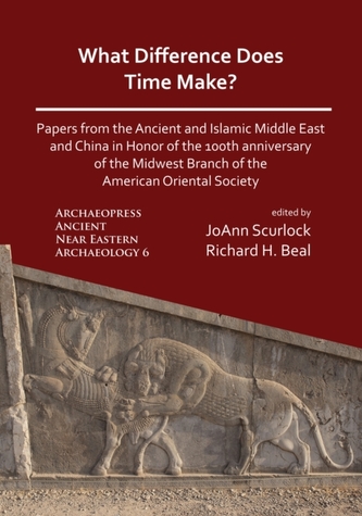 What Difference Does Time Make? Papers from the Ancient and Islamic Middle East and China in Honor of the 100th Annivers