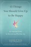 15 Things You Should Give Up to be Happy