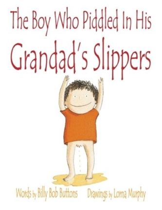 BOY WHO PIDDLED IN HIS GRANDAD'S SLIPPER