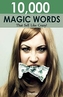 10,000 MAGIC WORDS THAT SELL LIKE CRAZY