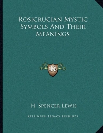 ROSICRUCIAN MYSTIC SYMBOLS AND THEIR MEA