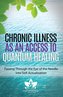 CHRONIC ILLNESS AS AN ACCESS TO QUANTUM