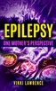 EPILEPSY - ONE MOTHER'S PERSPECTIVE