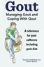 GOUT. MANAGING GOUT AND COPING WITH GOUT