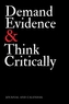 DEMAND EVIDENCE & THINK CRITICALLY