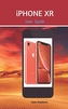 IPHONE XR USER GUIDE