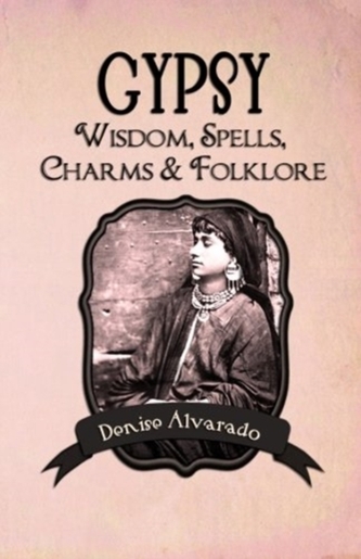 GYPSY WISDOM, SPELLS, CHARMS AND FOLKLOR
