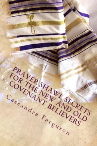 PRAYER SHAWL SECRETS FOR THE NEW AND OLD