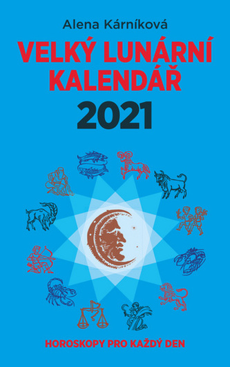 Velký lunární kalendář 2021 aneb Horoskopy pro každý den