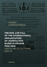The Rise and Fall of the International Organization of Journalists Based in Prague 1946 - 2016 Useful Recollections, Part III