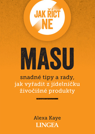 Jak říct ne masu - Snadné tipy a rady, jak vyřadit z jídelníčku živočišné produkty